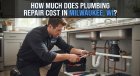 How Much Does an Emergency Plumber Cost in Milwaukee